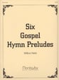 Six Gospel Hymn Preludes Organ sheet music cover